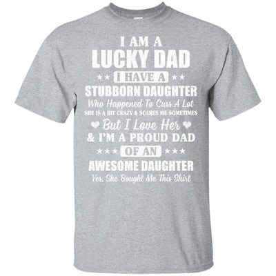 I Am A Lucky Dad I Have Stubborn Daughter Father's Day-T-Shirt & Hoodie-Classic T-Shirt-Sport Grey