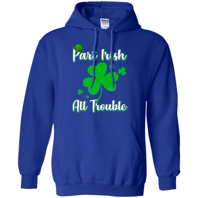 St Patricks Day Part Irish All Trouble Funny Party-T-Shirt & Hoodie-Pullover Hoodie-Royal