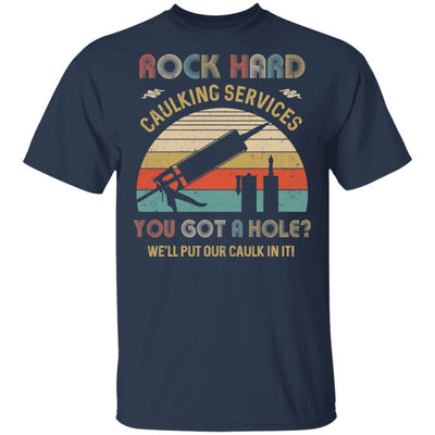 Rock Hard Caulking Services You Got A Hole Caulk Vintage-T-Shirt & Hoodie-Classic T-Shirt-Navy
