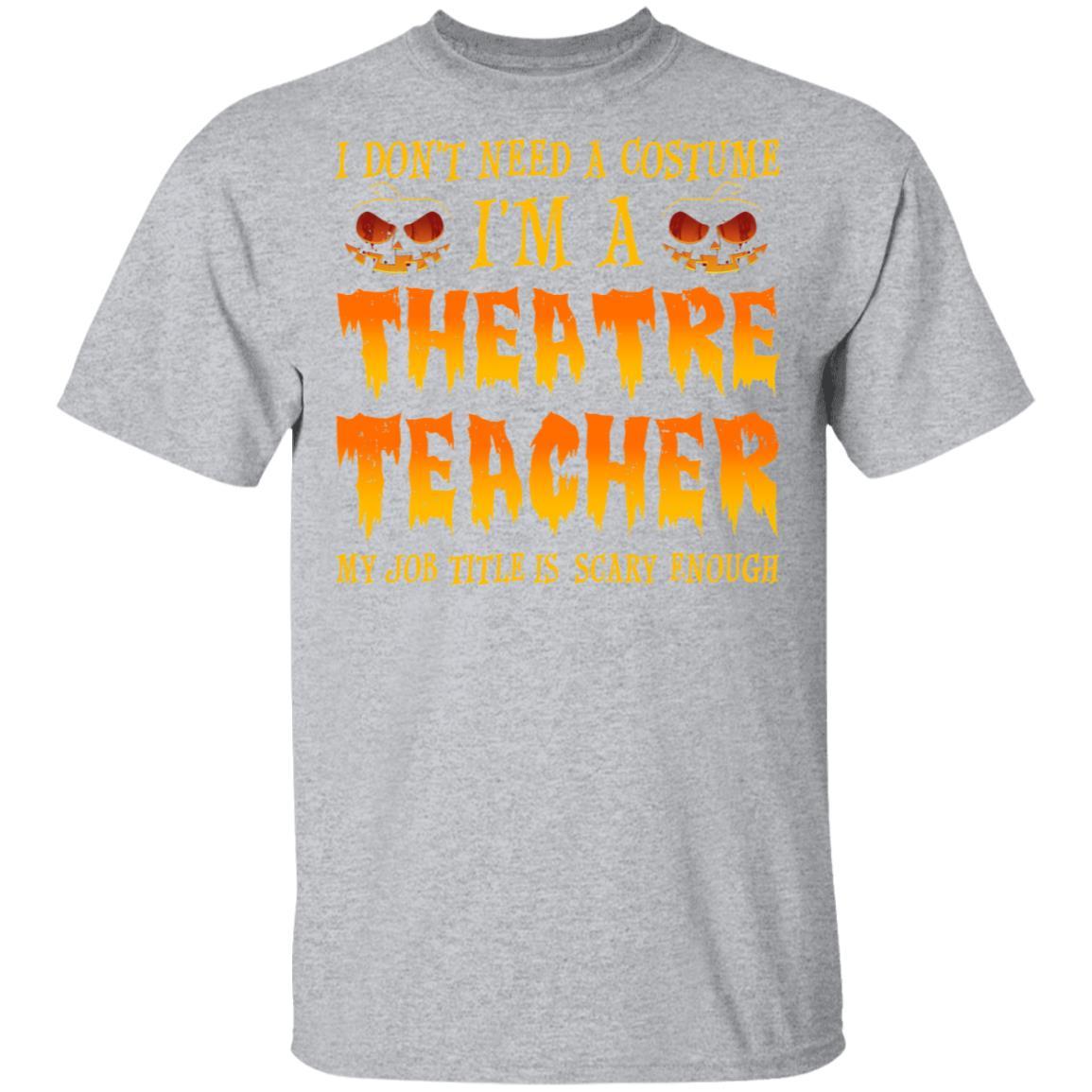 Halloween I Don't Need A Costume I'm A Theatre Teacher-T-Shirt & Hoodie-Classic T-Shirt-Sport Grey