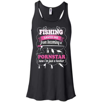 Fishing Saved Me From Becoming Pornstar-T-Shirt & Hoodie-Women's Flowy Racerback Tank-Black