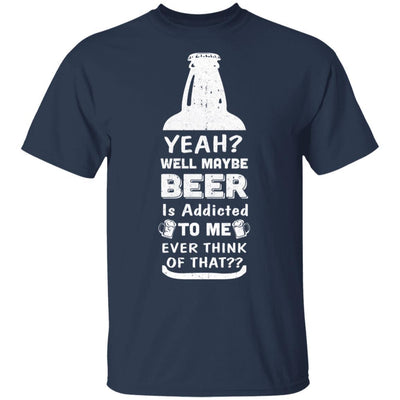 Drink Beer Gifts Yeah Well Maybe Beer Is Addicted To Me-T-Shirt & Hoodie-Classic T-Shirt-Navy