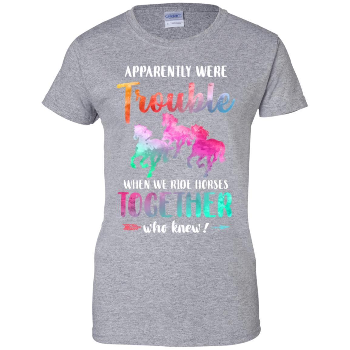 Apparently We're Trouble When We Ride Horses Together-T-Shirt & Tank Top-Women's T-Shirt-Sport Grey