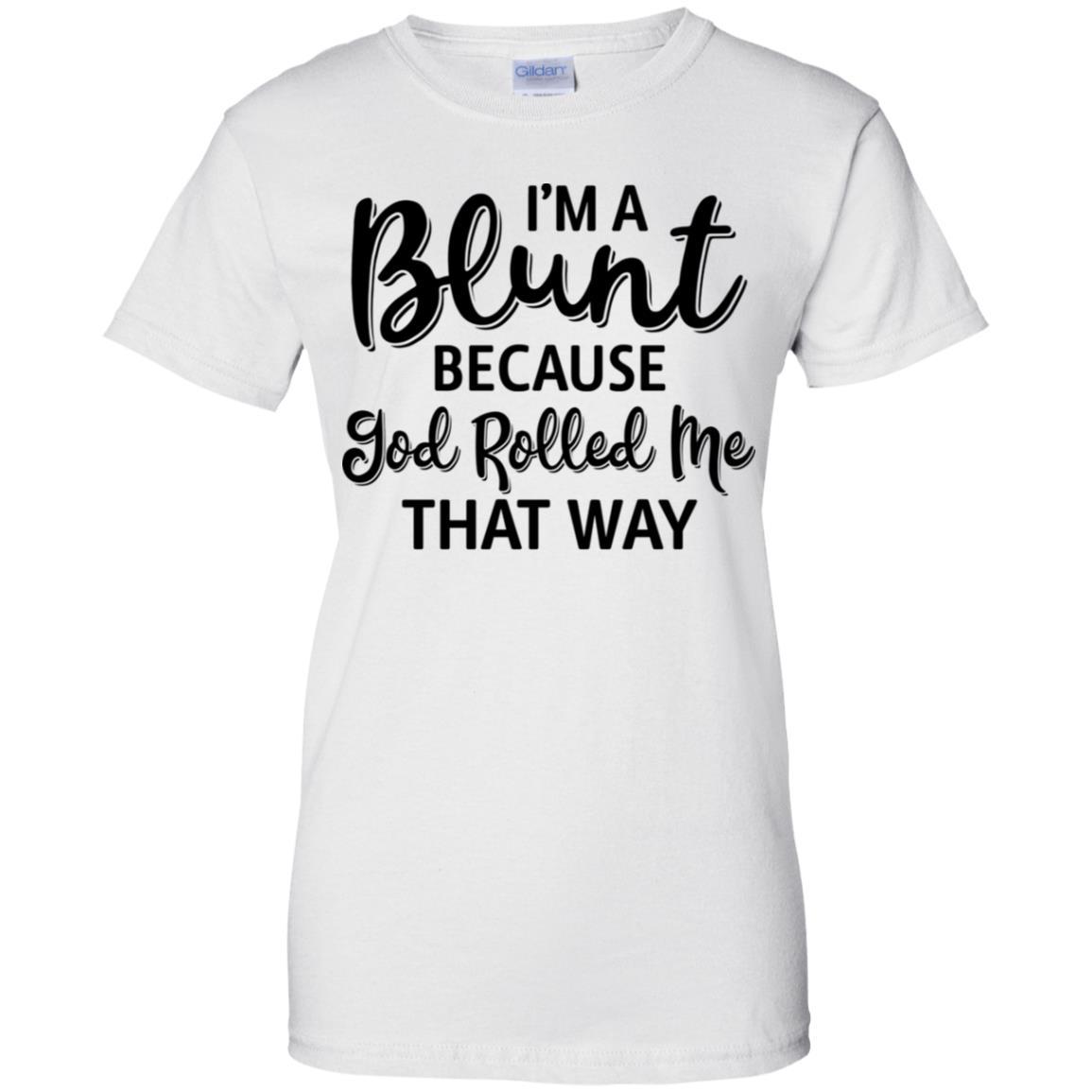 Funny I'm Blunt Because God Rolled Me That Way-T-Shirt & Tank Top-Women's T-Shirt-White