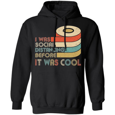 I Was Social Distancing Before It Was Cool Toilet Paper-T-Shirt & Hoodie-Pullover Hoodie-Black