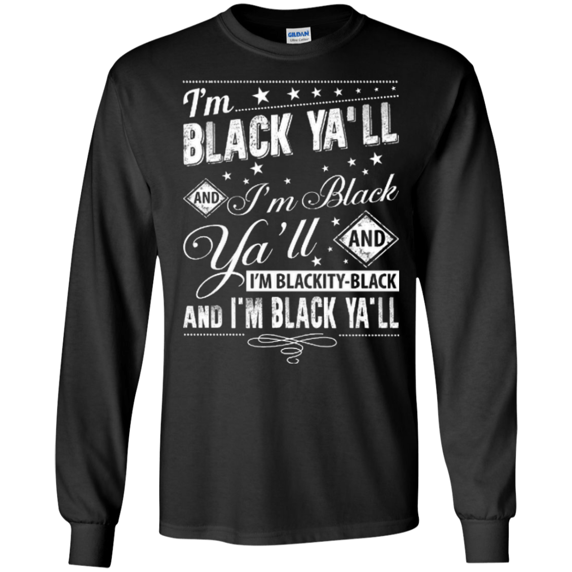 I'm black ya'll and I'm blackity-black-T-Shirt & Hoodie-Long Sleeve T-Shirt-Black