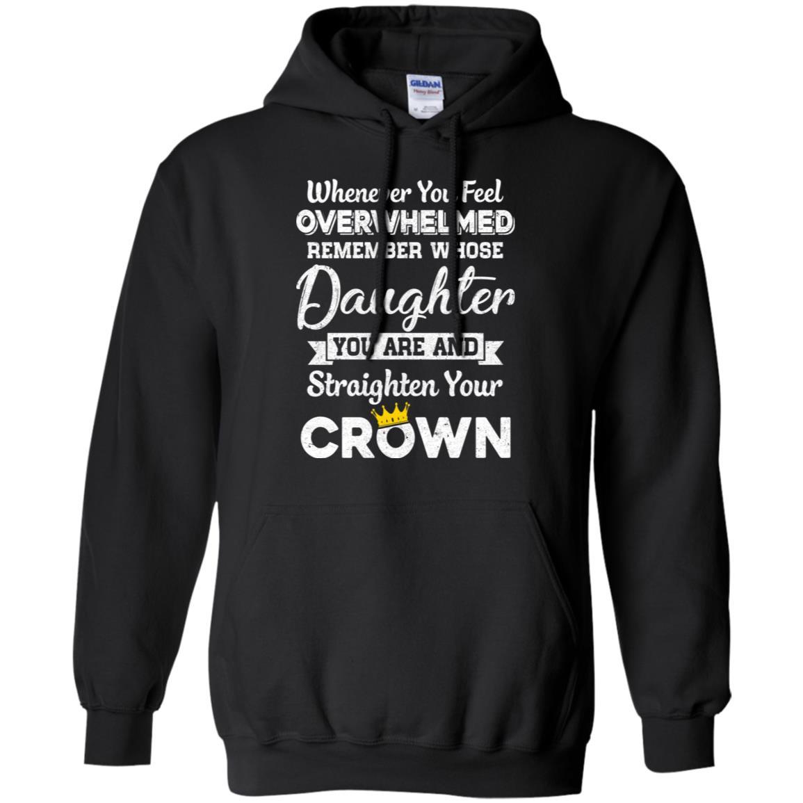 Whenever You Feel Overwhelmed Remember Whose Daughter-T-Shirt & Hoodie-Pullover Hoodie-Black