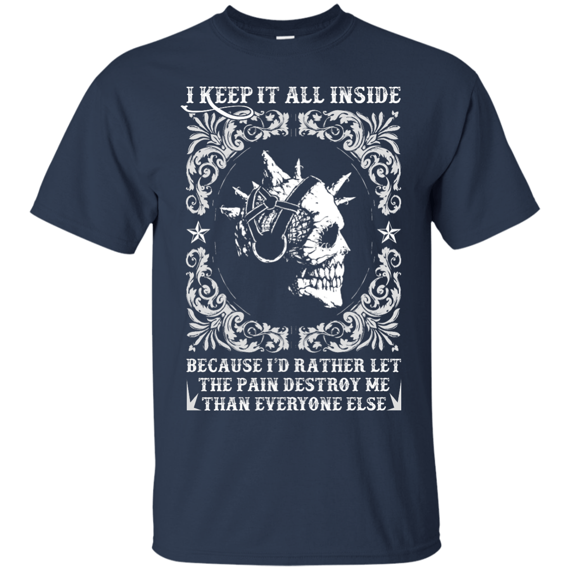 I Keep It All Inside Because I'd Rather Let The Pain Destroy Me-T-Shirt & Hoodie-Classic T-Shirt-Navy