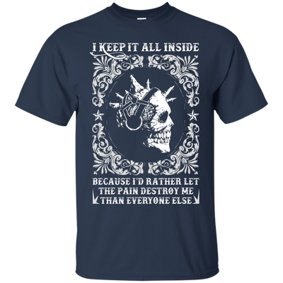 I Keep It All Inside Because I'd Rather Let The Pain Destroy Me-T-Shirt & Hoodie-Classic T-Shirt-Navy