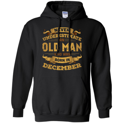 Never Underestimate An Old Man Who Was Born In December-T-Shirt & Hoodie-Pullover Hoodie-Black