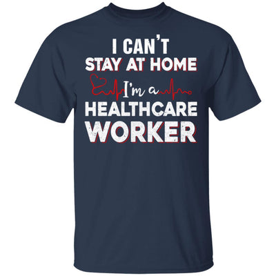 I Cant Stay At Home Im A Health Care Worker-T-Shirt & Hoodie-Classic T-Shirt-Navy