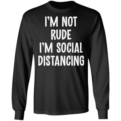 Im Not Rude Im Social Distancing-T-Shirt & Hoodie-Long Sleeve T-Shirt-Black
