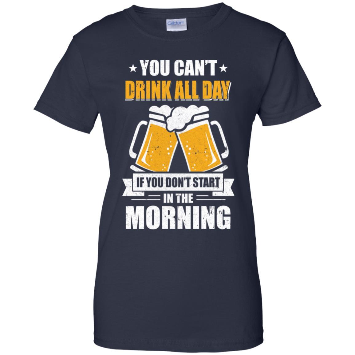 Can't Drink All Day If You Don't Start In The Morning-T-Shirt & Hoodie-Women's T-Shirt-Navy