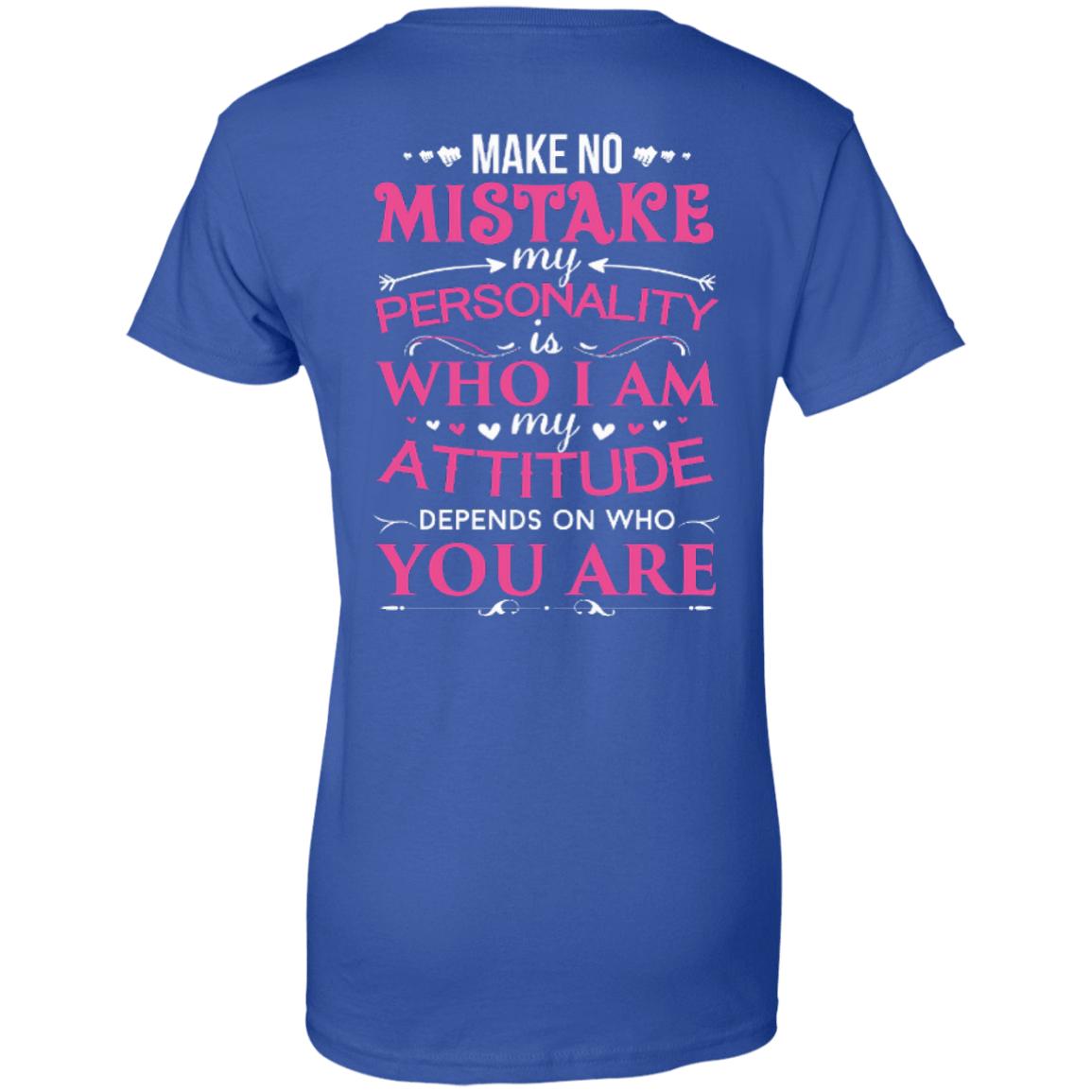 Make No Mistake My Attitude Depens On Who You Are-T-Shirt & Hoodie-Women's T-Shirt-Royal