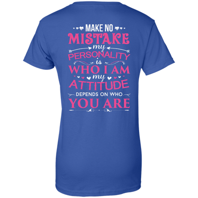Make No Mistake My Attitude Depens On Who You Are-T-Shirt & Hoodie-Women's T-Shirt-Royal