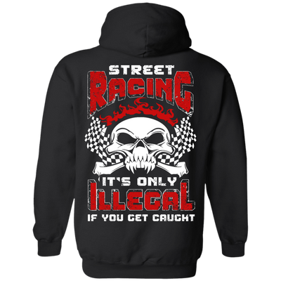 Street Racing It's Only Illegal If You Get Caught-T-Shirt & Hoodie-Pullover Hoodie-Black