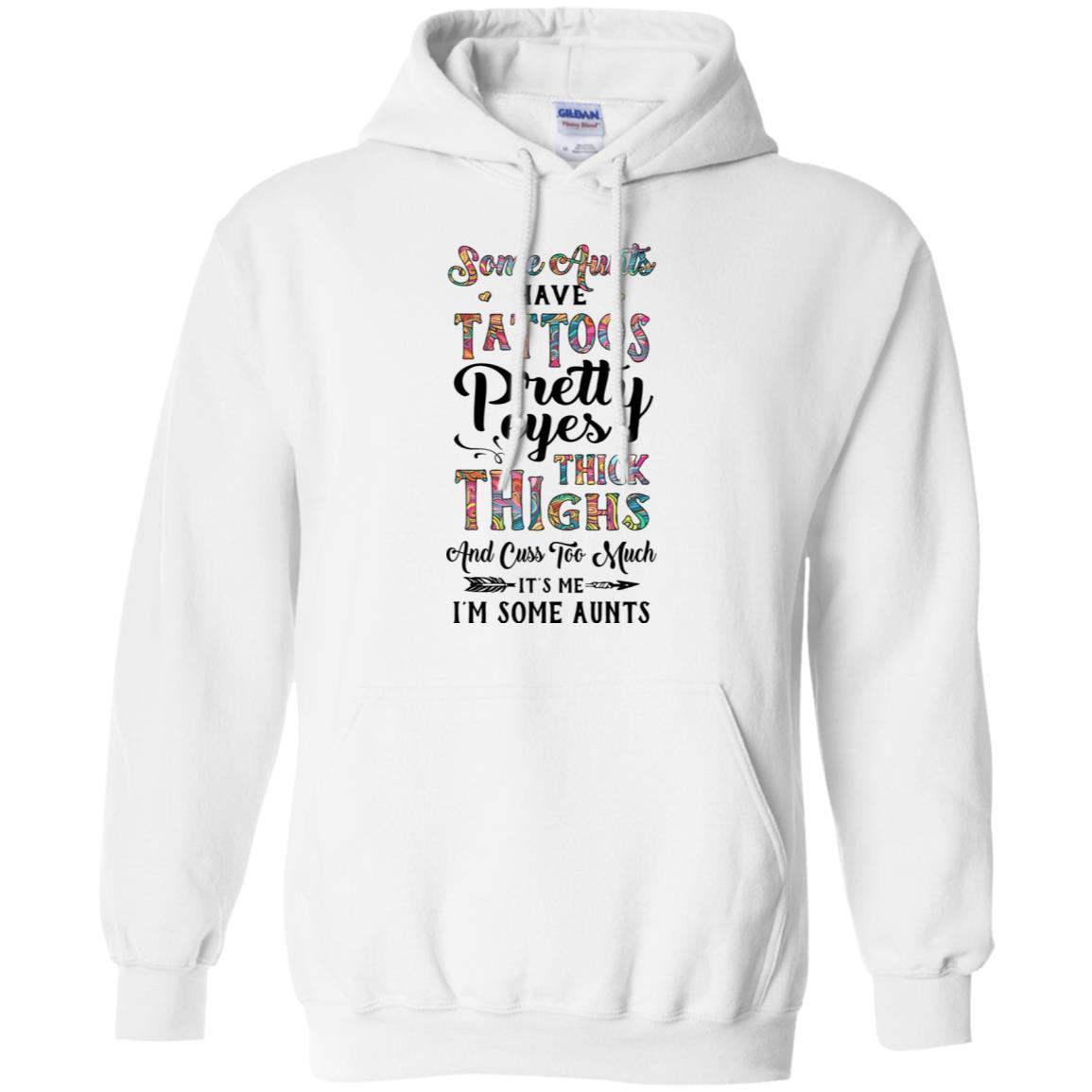 Some Aunts Have Tattoos Cuss Too Much It's Me I'm Some Aunts-T-Shirt & Tank Top-Pullover Hoodie-White