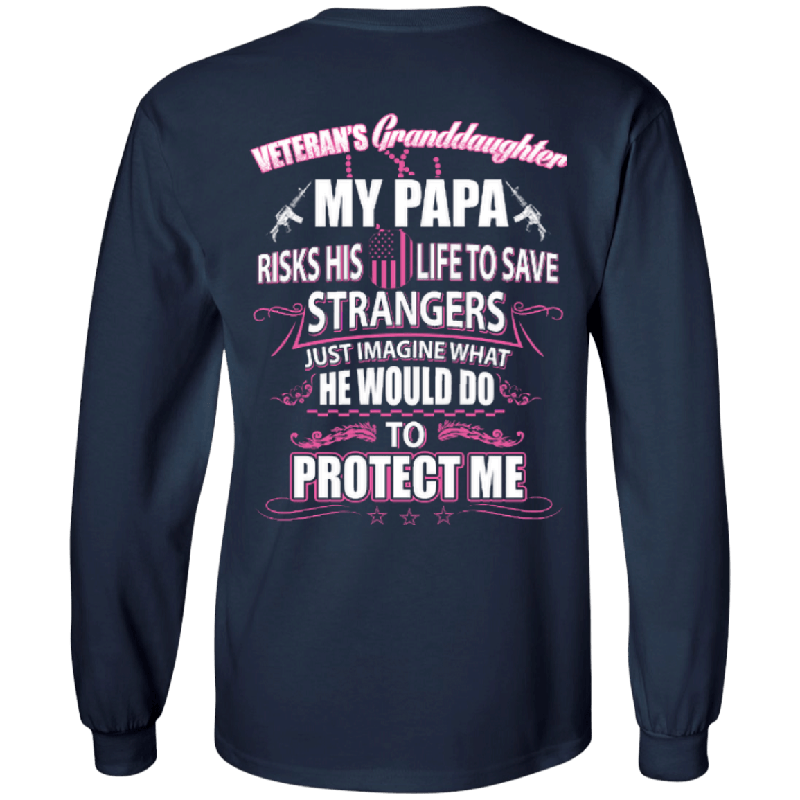 Veteran's Granddaughter My Papa Risks His Life To Save Strangers-T-Shirt & Hoodie-Long Sleeve T-Shirt-Navy