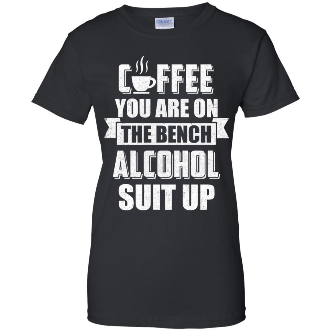 Coffee You Are On The Bench Alcohol Suit Up-T-Shirt & Hoodie-Women's T-Shirt-Black