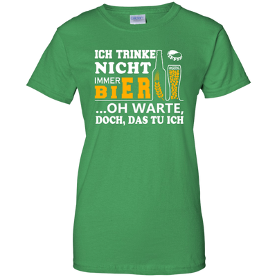 Ich Trinke Nicht Immer Bier Oh Warte Doch Das Tu Ich-T-Shirt & Hoodie-Women's T-Shirt-Irish Green
