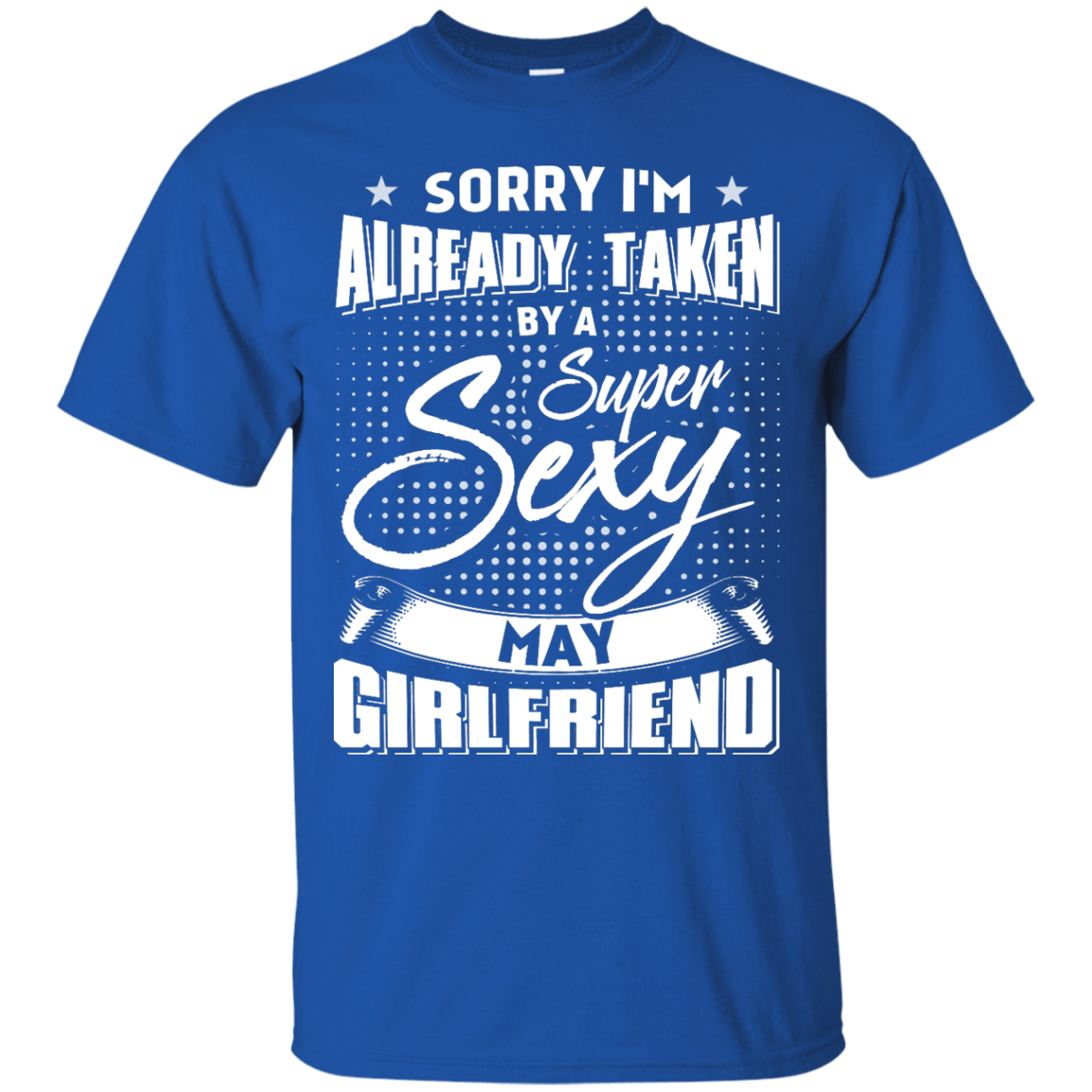 Sorry I'm Already Taken By A Super Sexy May Girlfriend-T-Shirt & Hoodie-Classic T-Shirt-Royal