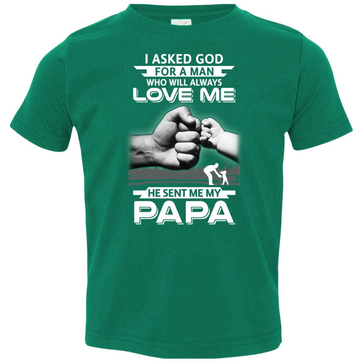 I Asked God For A Man Who Always Love Me Papa Youth-Youth Shirt-Toddler T-Shirt-Kelly