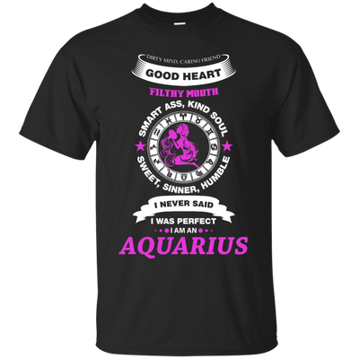 I Never Said I Was Perfect I Am An AQUARIUS-T-Shirt & Hoodie-Classic T-Shirt-Black