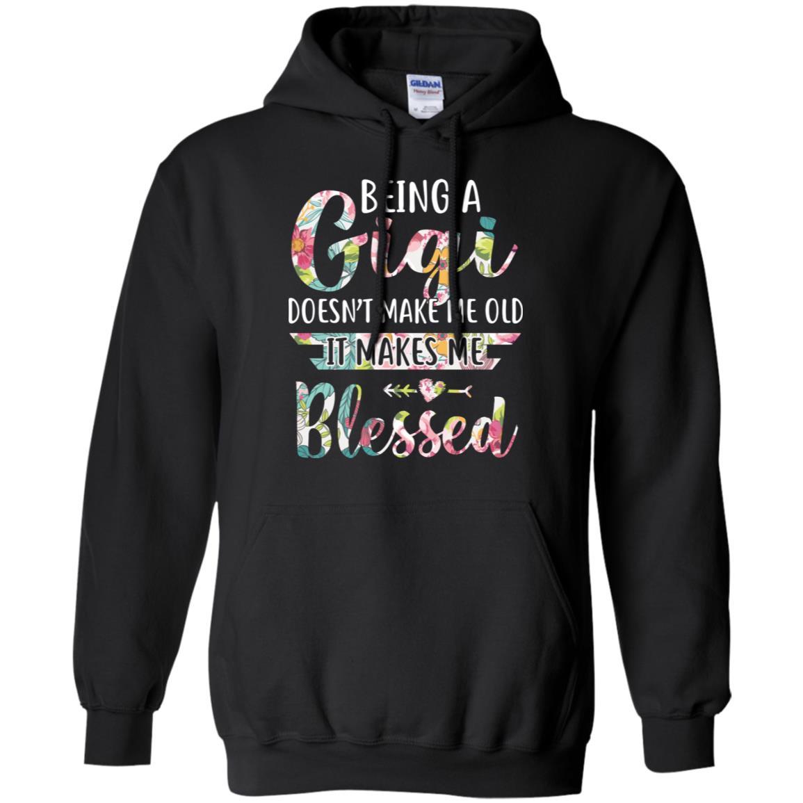 Being A Gigi Doesn't Make Me Old It Makes Me Blessed-T-Shirt & Hoodie-Pullover Hoodie-Black
