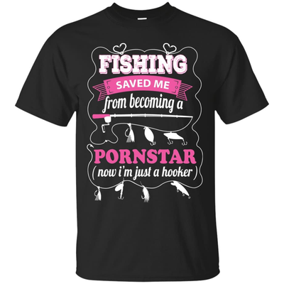 Fishing Saved Me From Becoming Pornstar-T-Shirt & Hoodie-Classic T-Shirt-Black