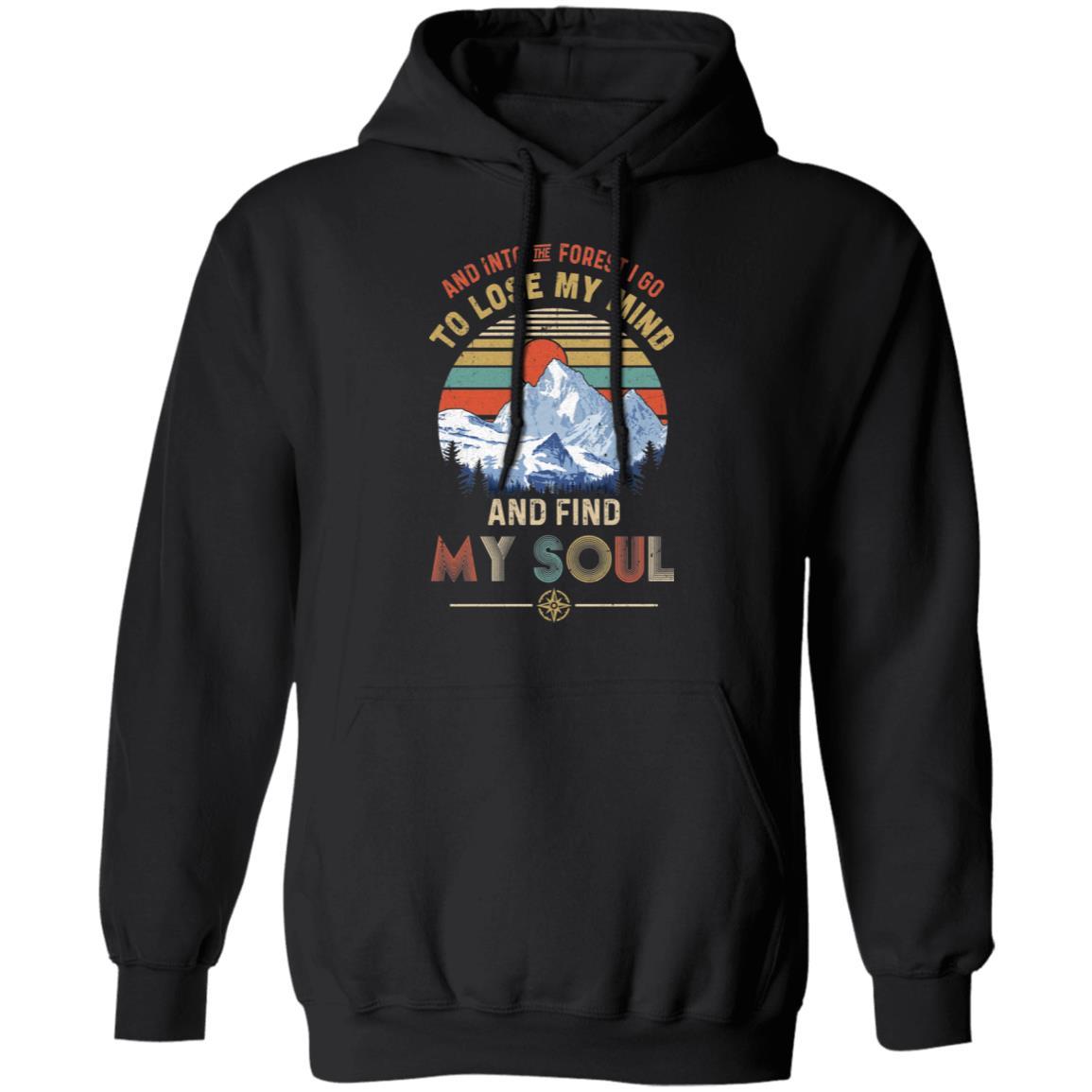 And Into The Forest I Go to Lose My Mind Find My Soul-T-Shirt & Hoodie-Pullover Hoodie-Black