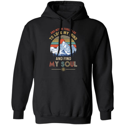 And Into The Forest I Go to Lose My Mind Find My Soul-T-Shirt & Hoodie-Pullover Hoodie-Black
