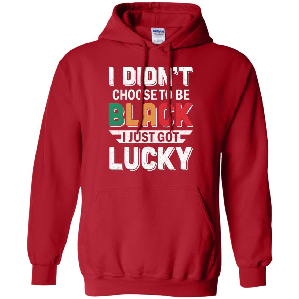 I Didn't Choose To Be Black I Just Got Lucky-T-Shirt & Hoodie-Pullover Hoodie-Red