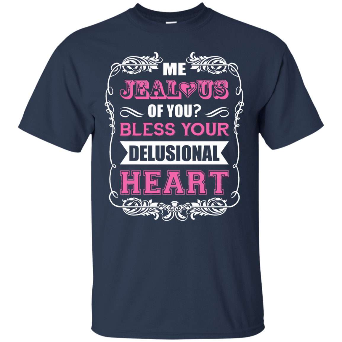 Me Jealous of You Bless Your Delusional Heart-T-Shirt & Hoodie-Classic T-Shirt-Navy
