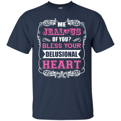 Me Jealous of You Bless Your Delusional Heart-T-Shirt & Hoodie-Classic T-Shirt-Navy