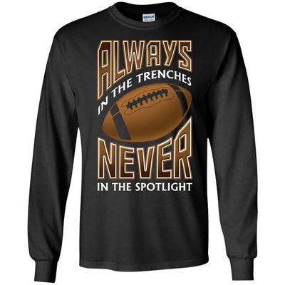 Always In The Trenches Never In The Spotlight-T-Shirt & Hoodie-Long Sleeve T-Shirt-Black