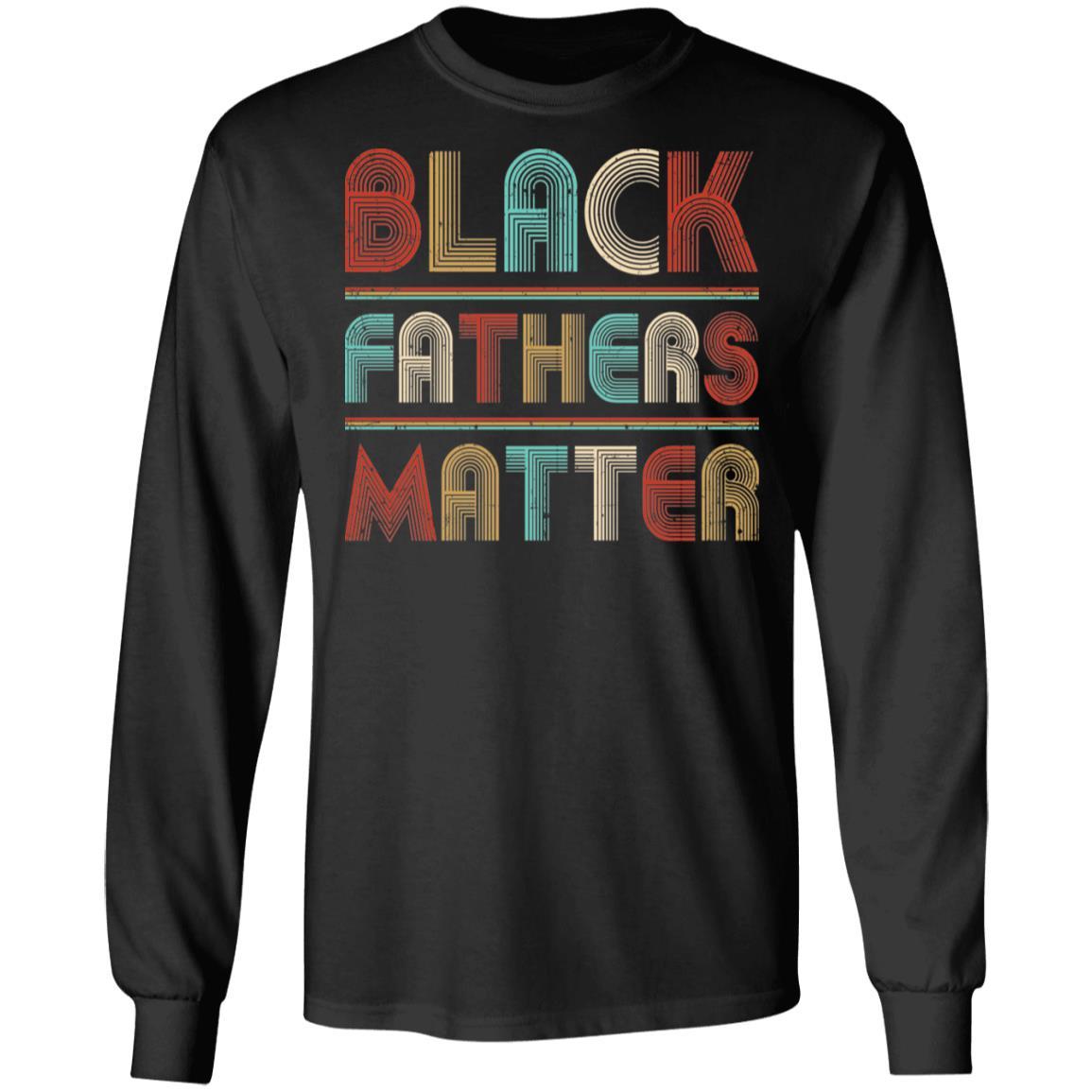 Black Fathers Matter Family Civil Rights Dad-T-Shirt & Hoodie-Long Sleeve T-Shirt-Black