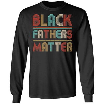 Black Fathers Matter Family Civil Rights Dad-T-Shirt & Hoodie-Long Sleeve T-Shirt-Black