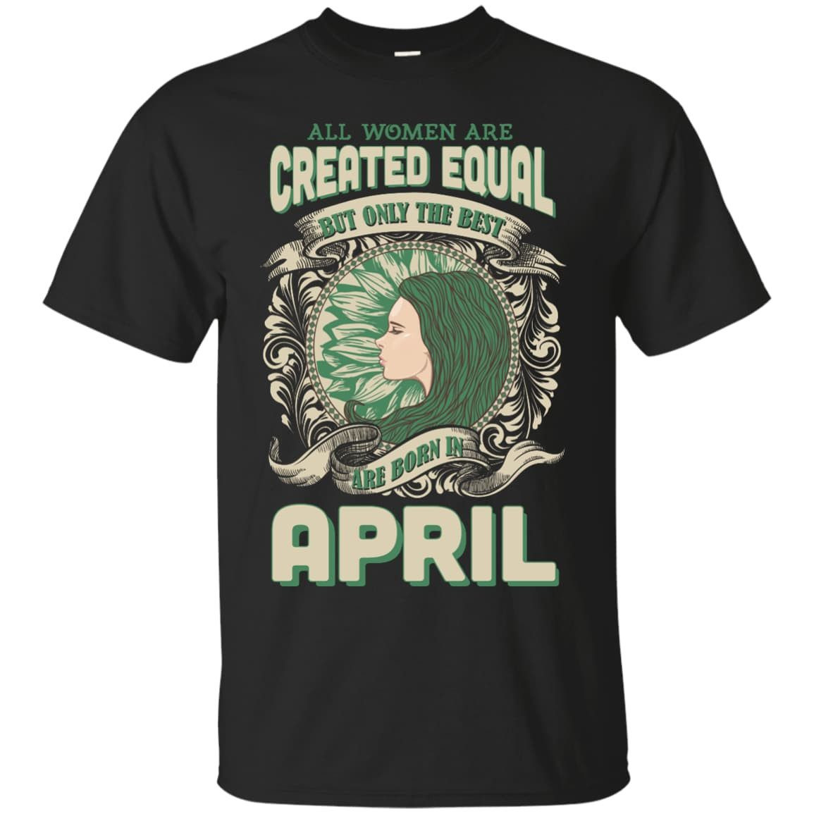 All Women Are Created Equal The Best Born In APRIL-T-Shirt & Hoodie-Classic T-Shirt-Black