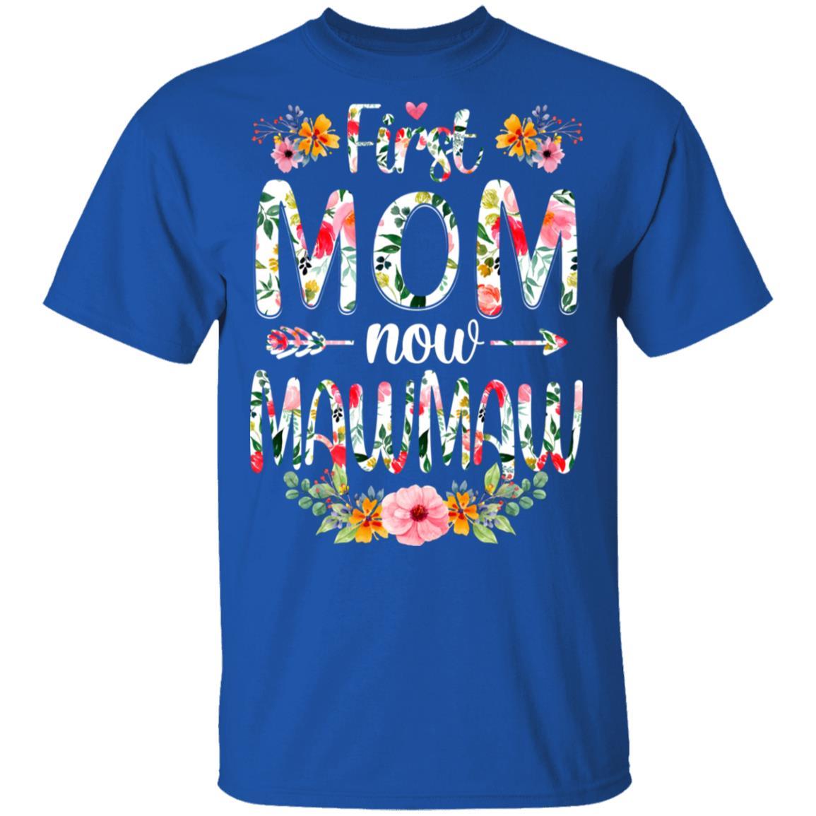 First Mom Now MawMaw Funny New MawMaw Mother's Day Gifts-T-Shirt & Hoodie-Classic T-Shirt-Royal