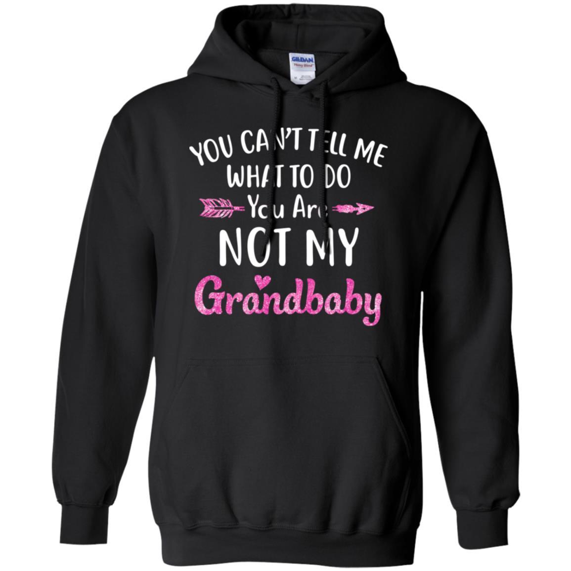 You Can't Tell Me What To Do You're Not My Grandbaby-T-Shirt & Hoodie-Pullover Hoodie-Black