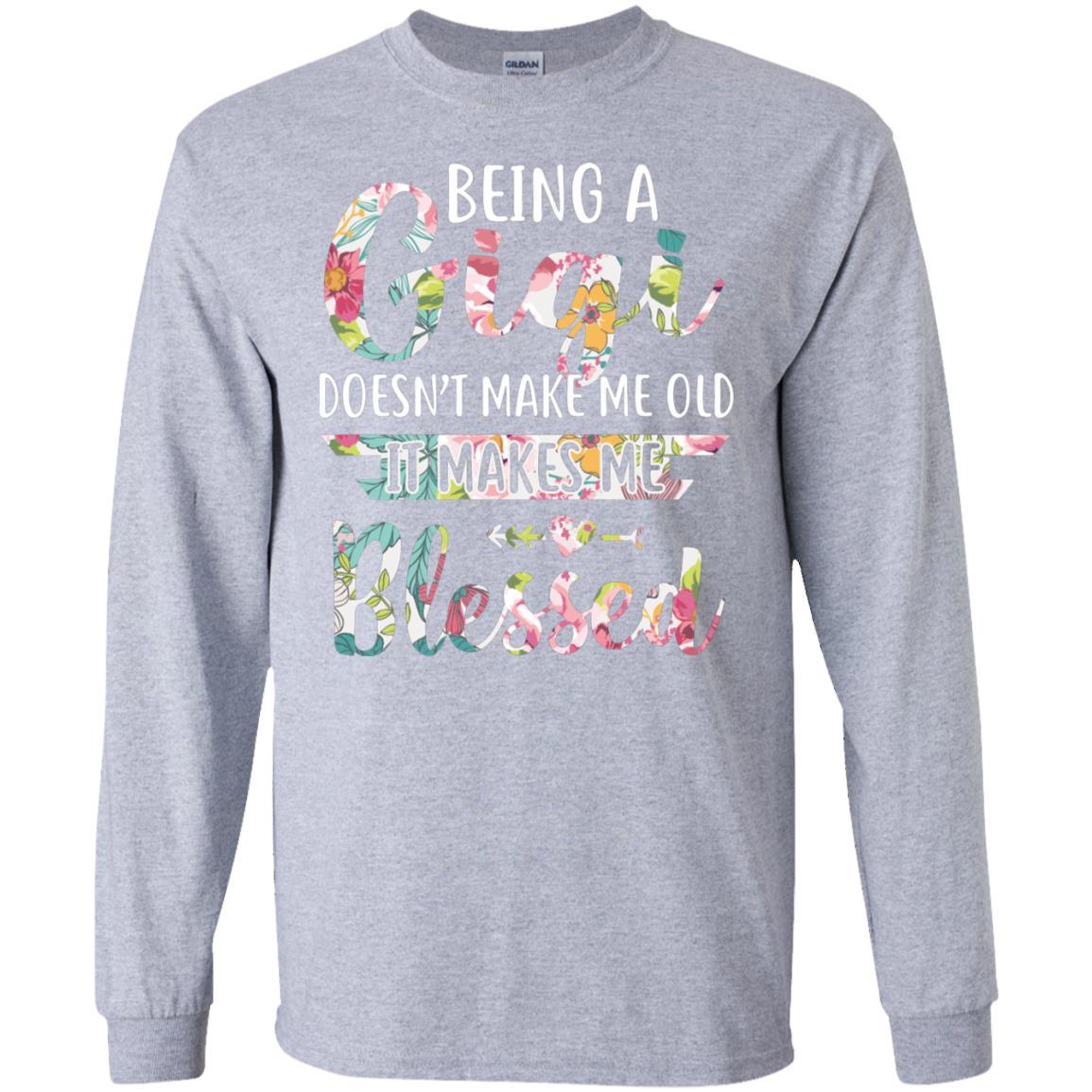 Being A Gigi Doesn't Make Me Old It Makes Me Blessed-T-Shirt & Hoodie-Long Sleeve T-Shirt-Sport Grey