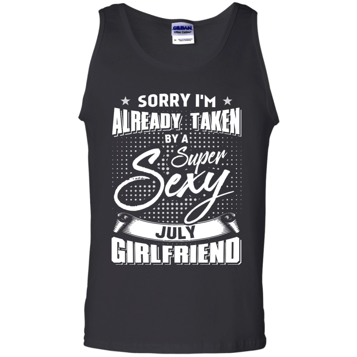 Sorry I'm Already Taken By A Super Sexy July Girlfriend-T-Shirt & Hoodie-Unisex Tank-Black