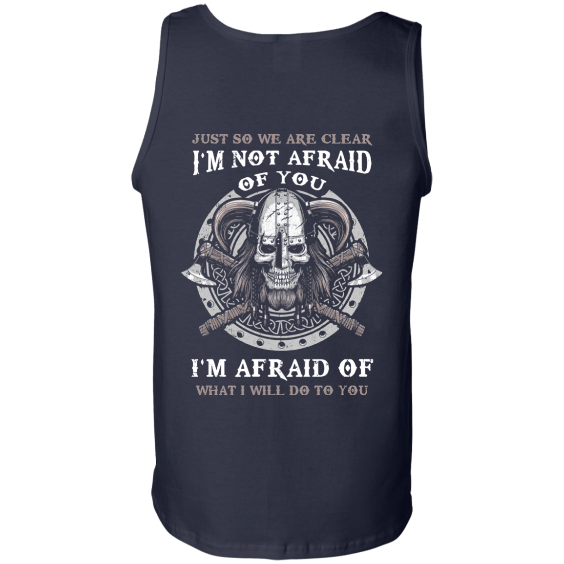 Viking I Am Not Afraid Of You I Am Afraid Of What I Will Do To You-T-Shirt & Hoodie-Unisex Tank-Navy