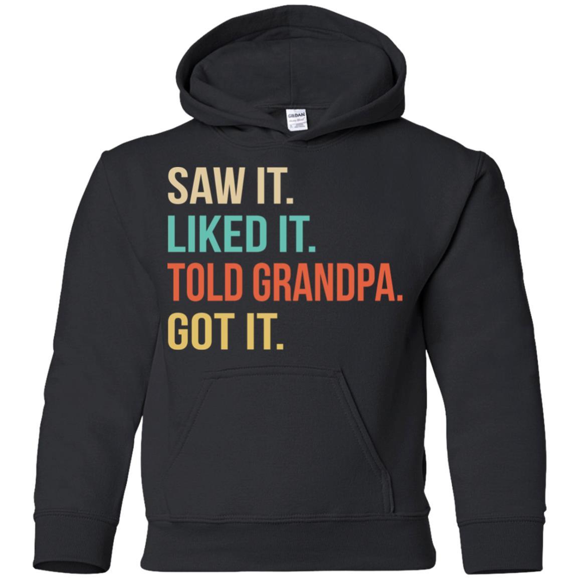 Funny Grandpa Saw It Liked It Told Grandpa Got It For Kids Youth-Youth Shirt-Youth Pullover Hoodie-Black