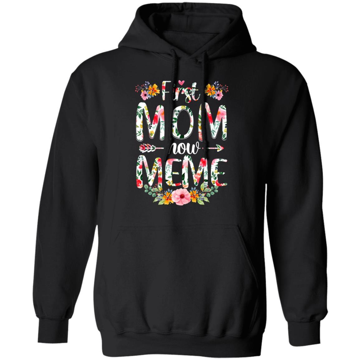 First Mom Now Meme Funny New Meme Mother's Day Gifts-T-Shirt & Hoodie-Pullover Hoodie-Black