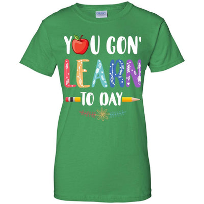 You Gon' Learn Today Back To School For Teacher-T-Shirt & Hoodie-Women's T-Shirt-Irish Green