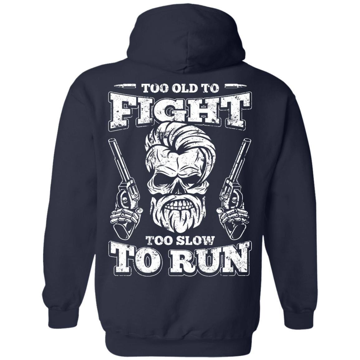 Too Old To Fight Too Slow To Run-T-Shirt & Hoodie-Pullover Hoodie-Navy