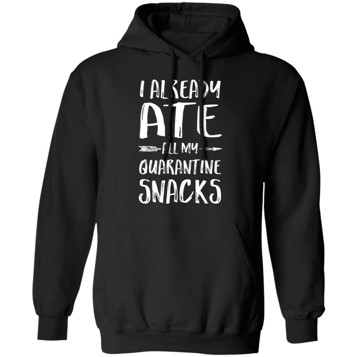 I Already Ate All My Quarantine Snacks-T-Shirt & Tank Top-Pullover Hoodie-Black