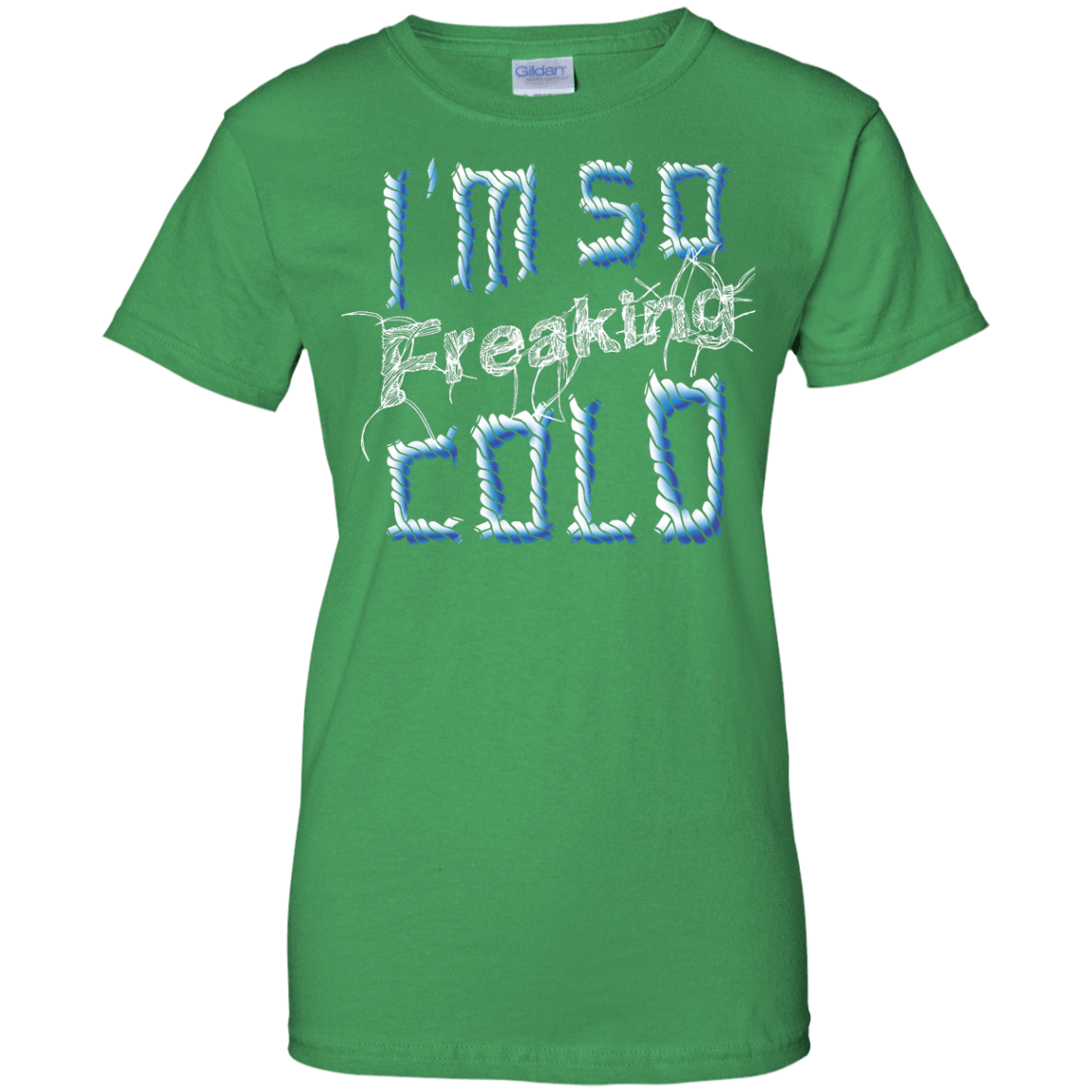 I'm So Freaking Cold-T-Shirt & Hoodie-Women's T-Shirt-Irish Green