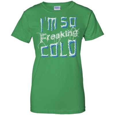 I'm So Freaking Cold-T-Shirt & Hoodie-Women's T-Shirt-Irish Green